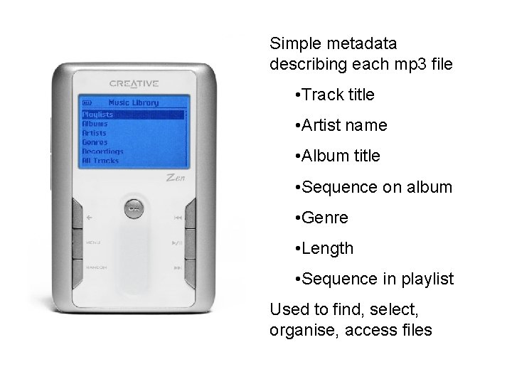 Simple metadata describing each mp 3 file • Track title • Artist name •