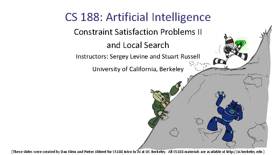 CS 188: Artificial Intelligence Constraint Satisfaction Problems II and Local Search Instructors: Sergey Levine