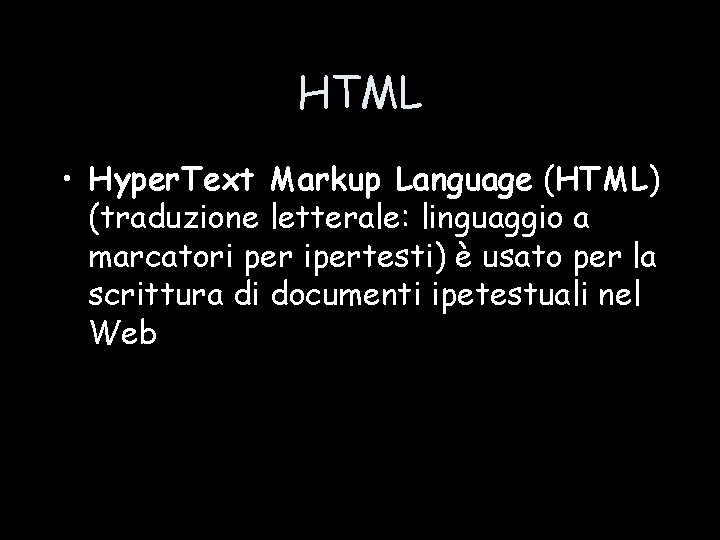 HTML • Hyper. Text Markup Language (HTML) (traduzione letterale: linguaggio a marcatori per ipertesti)