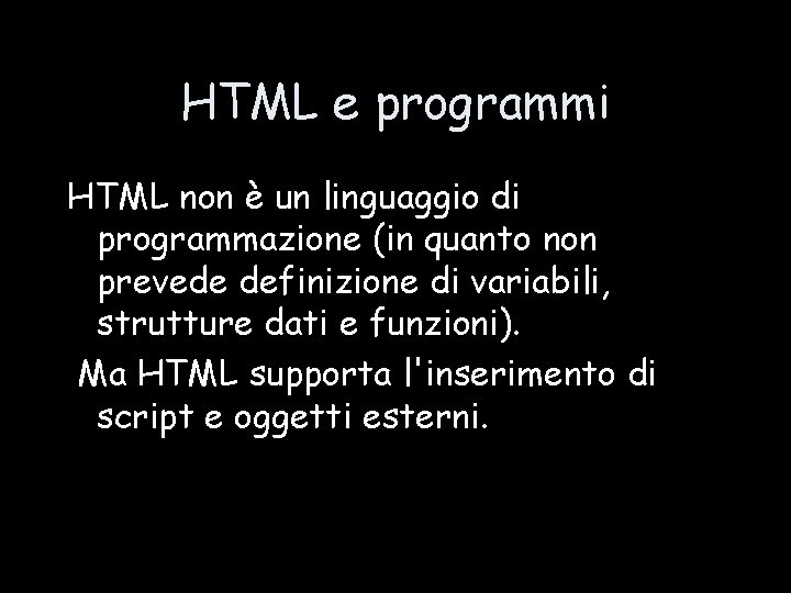 HTML e programmi HTML non è un linguaggio di programmazione (in quanto non prevede