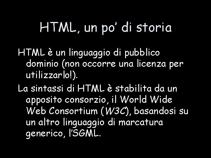 HTML, un po’ di storia HTML è un linguaggio di pubblico dominio (non occorre