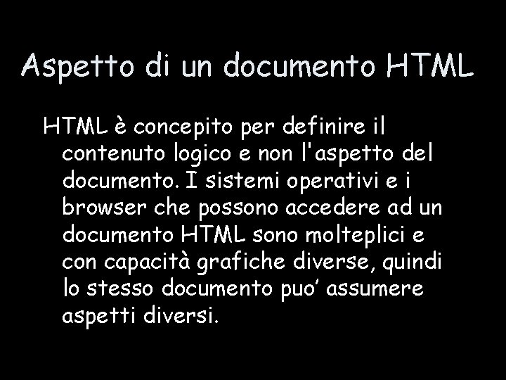 Aspetto di un documento HTML è concepito per definire il contenuto logico e non