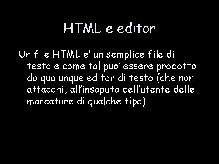 HTML e editor Un file HTML e’ un semplice file di testo e come