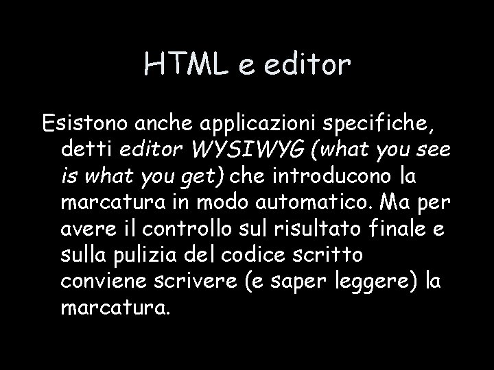 HTML e editor Esistono anche applicazioni specifiche, detti editor WYSIWYG (what you see is