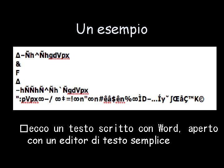 Un esempio �ecco un testo scritto con Word, aperto con un editor di testo