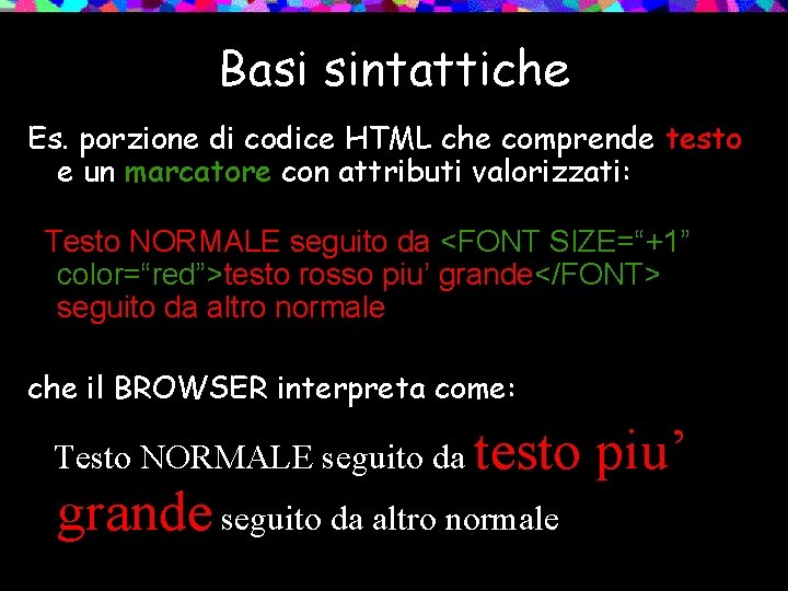 Basi sintattiche Es. porzione di codice HTML che comprende testo e un marcatore con