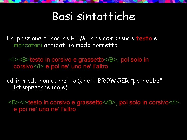 Basi sintattiche Es. porzione di codice HTML che comprende testo e marcatori annidati in