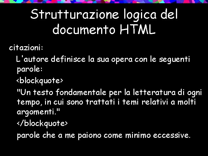 Strutturazione logica del documento HTML citazioni: L'autore definisce la sua opera con le seguenti