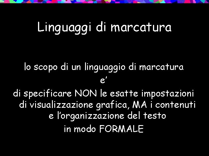 Linguaggi di marcatura lo scopo di un linguaggio di marcatura e’ di specificare NON