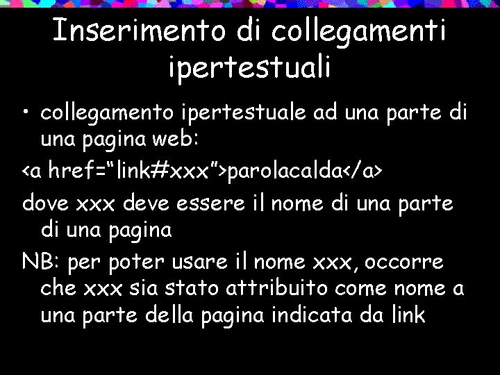 Inserimento di collegamenti ipertestuali • collegamento ipertestuale ad una parte di una pagina web: