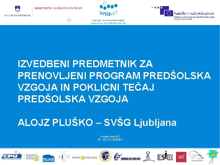 IZVEDBENI PREDMETNIK ZA PRENOVLJENI PROGRAM PREDŠOLSKA VZGOJA IN POKLICNI TEČAJ PREDŠOLSKA VZGOJA ALOJZ PLUŠKO