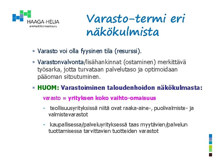 Varasto-termi eri näkökulmista § Varasto voi olla fyysinen tila (resurssi). § Varastonvalvonta/lisähankinnat (ostaminen) merkittävä