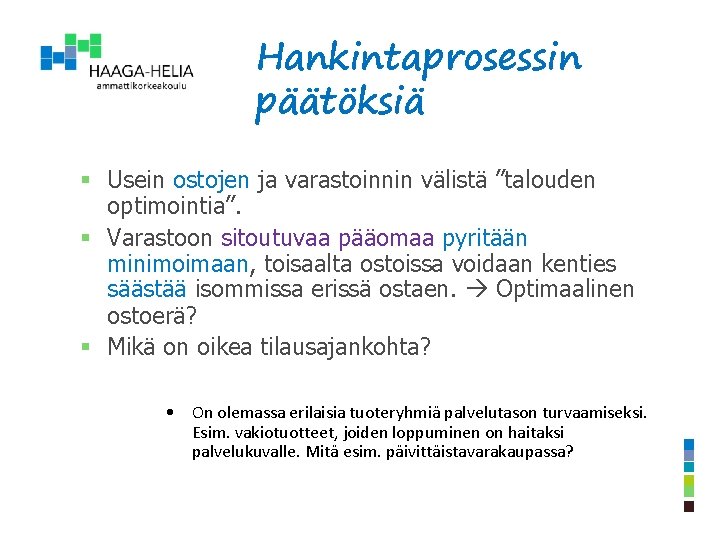 Hankintaprosessin päätöksiä § Usein ostojen ja varastoinnin välistä ”talouden optimointia”. § Varastoon sitoutuvaa pääomaa