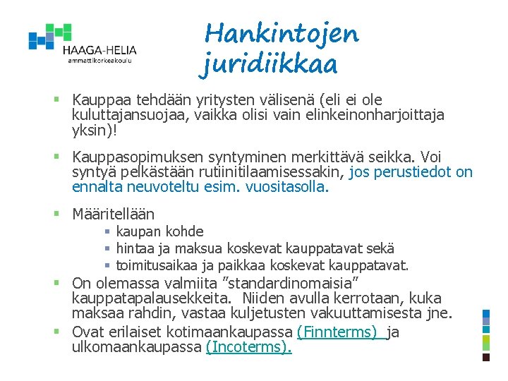 Hankintojen juridiikkaa § Kauppaa tehdään yritysten välisenä (eli ei ole kuluttajansuojaa, vaikka olisi vain