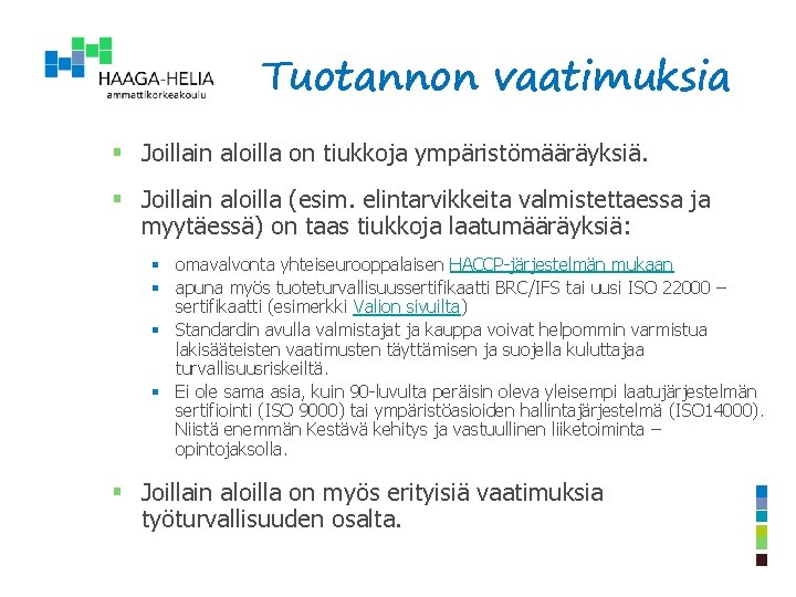 Tuotannon vaatimuksia § Joillain aloilla on tiukkoja ympäristömääräyksiä. § Joillain aloilla (esim. elintarvikkeita valmistettaessa