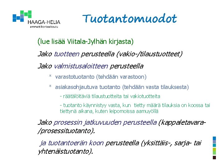 Tuotantomuodot (lue lisää Viitala-Jylhän kirjasta) Jako tuotteen perusteella (vakio-/tilaustuotteet) Jako valmistusaloitteen perusteella * varastotuotanto