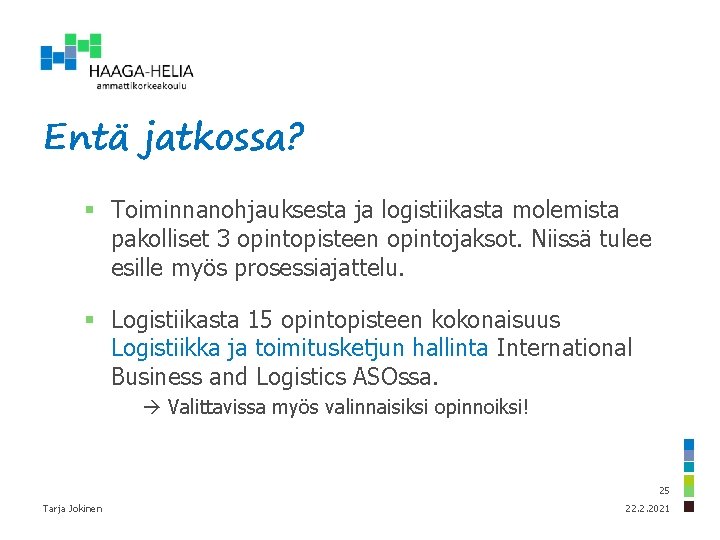 Entä jatkossa? § Toiminnanohjauksesta ja logistiikasta molemista pakolliset 3 opintopisteen opintojaksot. Niissä tulee esille