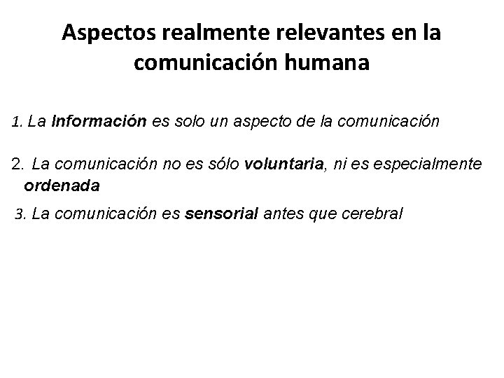 Aspectos realmente relevantes en la comunicación humana 1. La Información es solo un aspecto