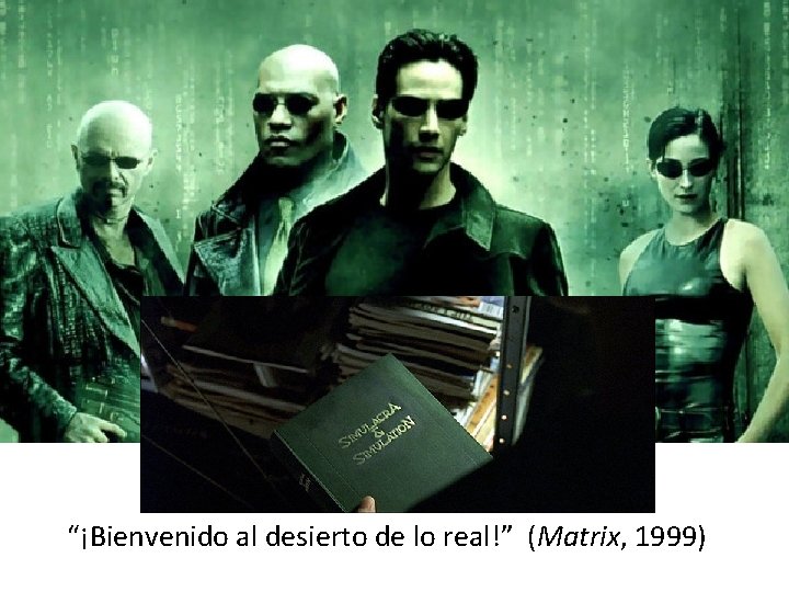 “¡Bienvenido al desierto de lo real!” (Matrix, 1999) 