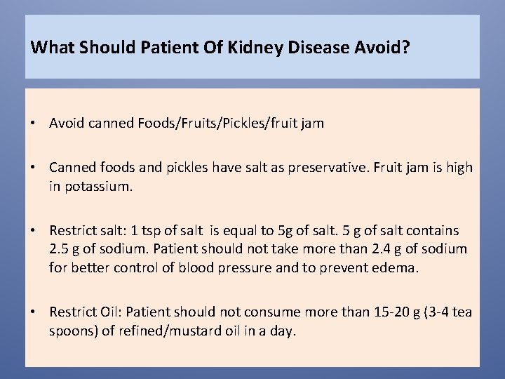 What Should Patient Of Kidney Disease Avoid? • Avoid canned Foods/Fruits/Pickles/fruit jam • Canned