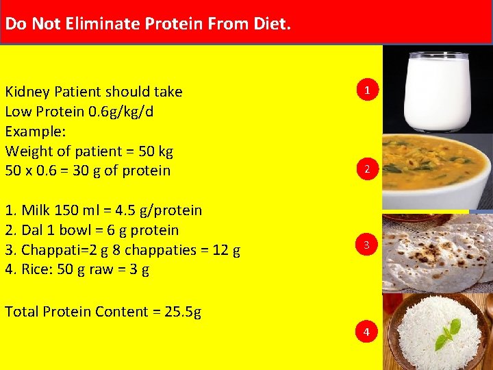 Do Not Eliminate Protein From Diet. Kidney Patient should take Low Protein 0. 6