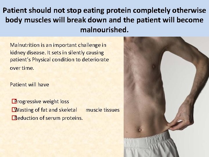 Patient should not stop eating protein completely otherwise body muscles will break down and