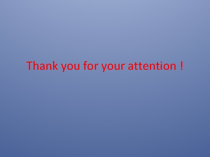 Thank you for your attention ! 