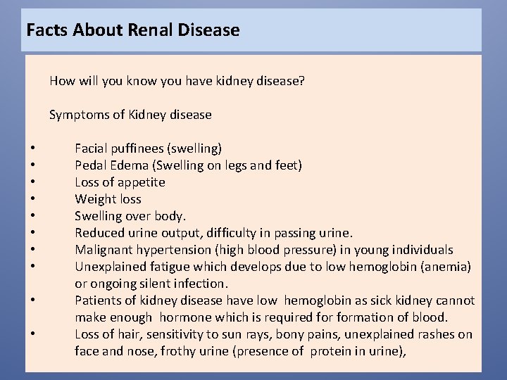 Facts About Renal Disease How will you know you have kidney disease? Symptoms of