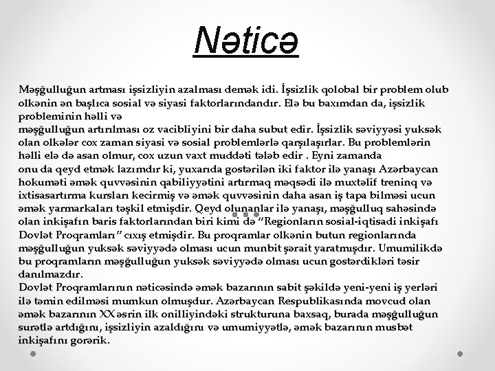 Nəticə Məşğulluğun artması işsizliyin azalması demək idi. İşsizlik qolobal bir problem olub olkənin ən