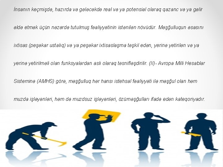 İnsanın keçmişdə, hazırda və gələcəkdə real və ya potensial olaraq qazanc və ya gəlir