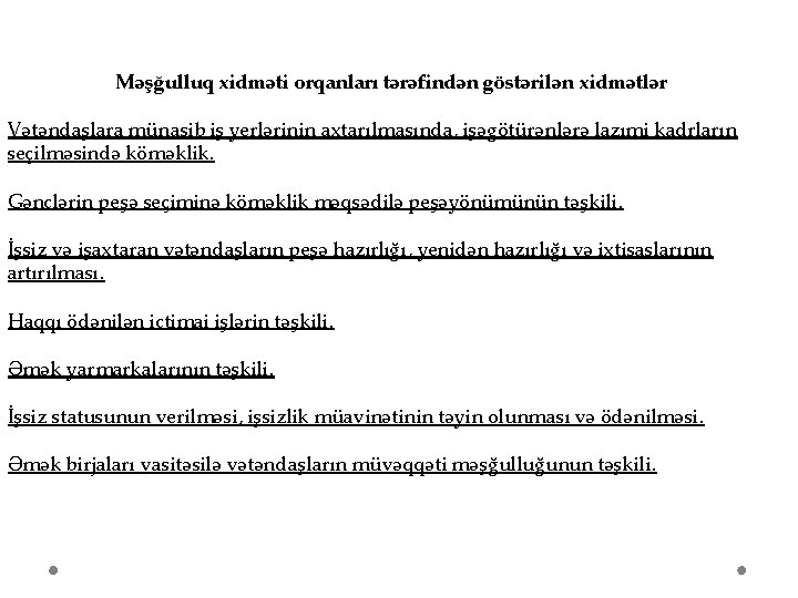  Məşğulluq xidməti orqanları tərəfindən göstərilən xidmətlər Vətəndaşlara münasib iş yerlərinin axtarılmasında, işəgötürənlərə lazımi