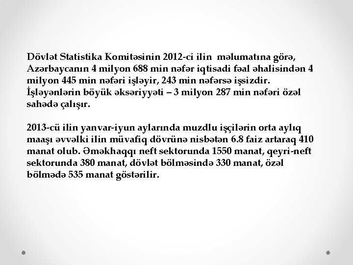 Dövlət Statistika Komitəsinin 2012 -ci ilin məlumatına görə, Azərbaycanın 4 milyon 688 min nəfər