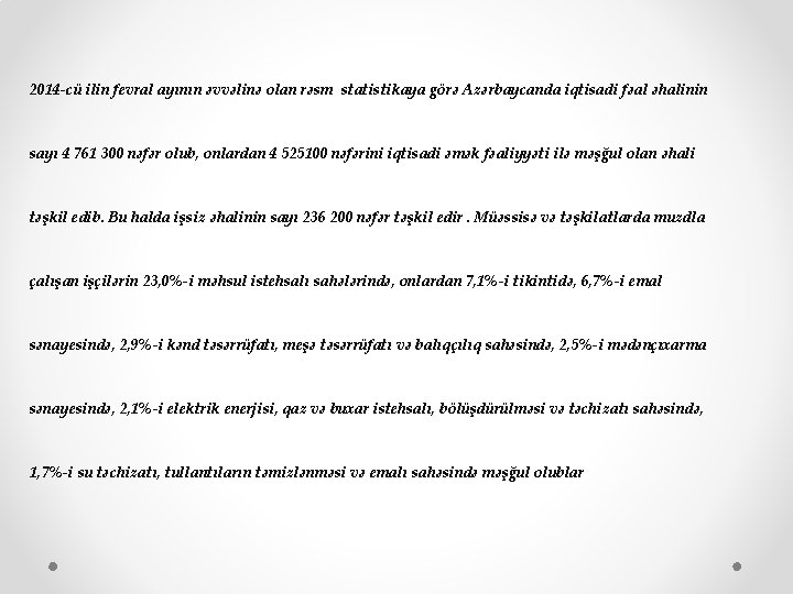 2014 -cü ilin fevral ayının əvvəlinə olan rəsm statistikaya görə Azərbaycanda iqtisadi fəal əhalinin