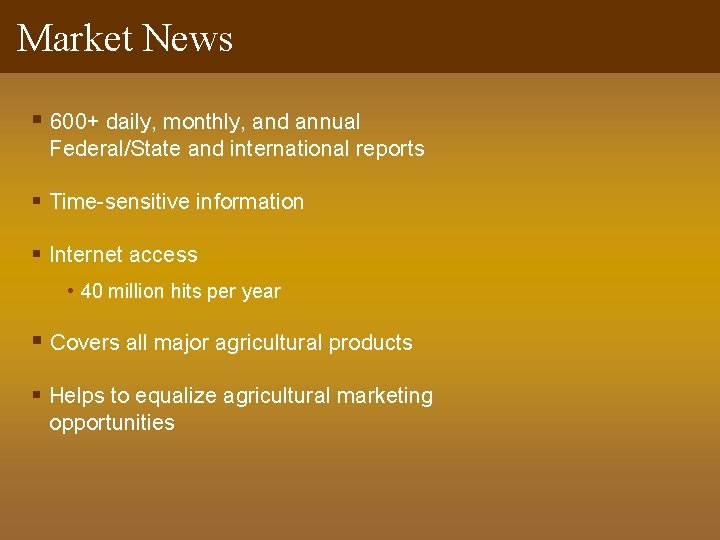 Market News § 600+ daily, monthly, and annual Federal/State and international reports § Time-sensitive Market News § 600+ daily, monthly, and annual Federal/State and international reports § Time-sensitive