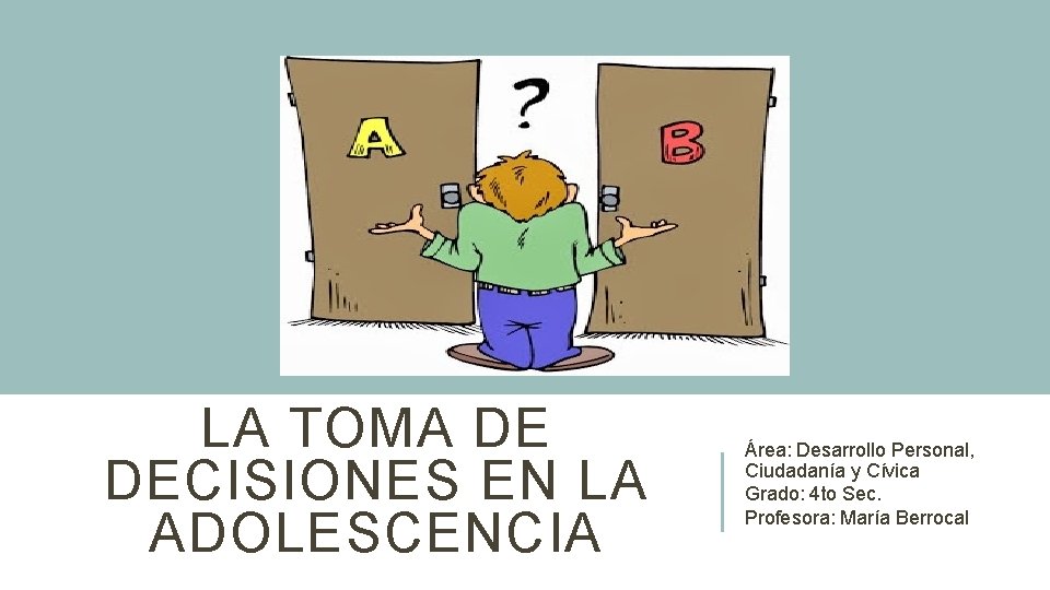 LA TOMA DE DECISIONES EN LA ADOLESCENCIA Área: Desarrollo Personal, Ciudadanía y Cívica Grado: