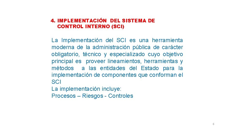 4. IMPLEMENTACIÓN DEL SISTEMA DE CONTROL INTERNO (SCI) La Implementación del SCI es una