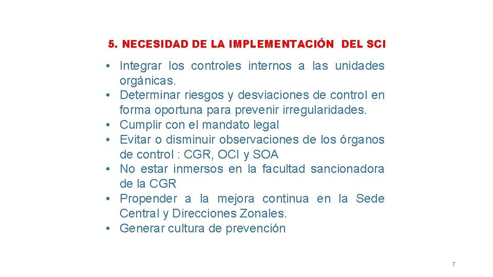 5. NECESIDAD DE LA IMPLEMENTACIÓN DEL SCI • Integrar los controles internos a las
