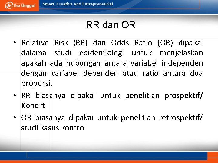 RR dan OR • Relative Risk (RR) dan Odds Ratio (OR) dipakai dalama studi