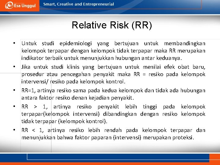 Relative Risk (RR) • Untuk studi epidemiologi yang bertujuan untuk membandingkan kelompok terpapar dengan