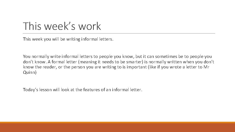 This week’s work This week you will be writing informal letters. You normally write