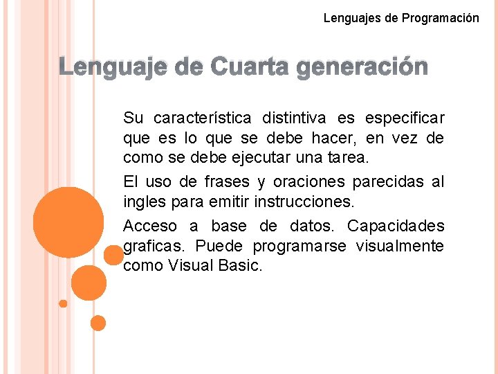 Lenguajes de Programación Lenguaje de Cuarta generación Su característica distintiva es especificar que es