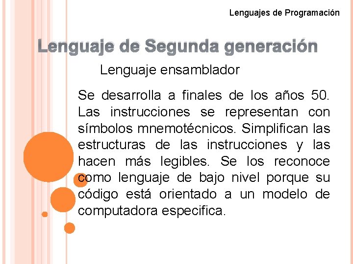 Lenguajes de Programación Lenguaje de Segunda generación Lenguaje ensamblador Se desarrolla a finales de