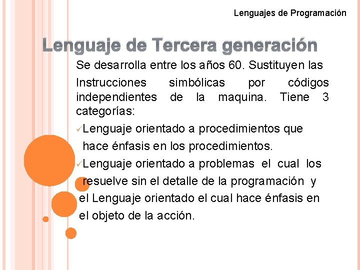 Lenguajes de Programación Lenguaje de Tercera generación Se desarrolla entre los años 60. Sustituyen