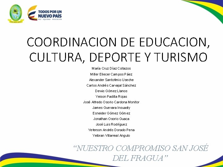 COORDINACION DE EDUCACION, CULTURA, DEPORTE Y TURISMO María Cruz Díaz Collazos Miller Eliecer Campos
