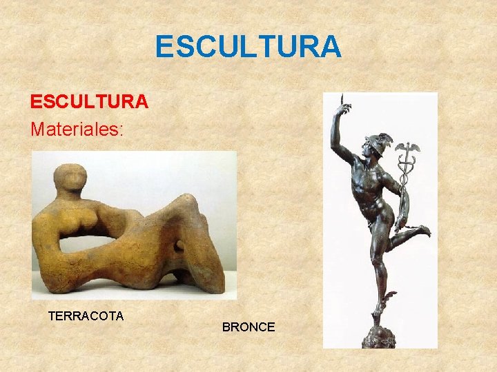 ESCULTURA Materiales: TERRACOTA BRONCE 