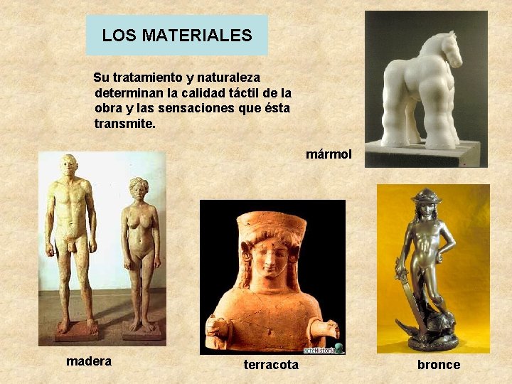 LOS MATERIALES Su tratamiento y naturaleza determinan la calidad táctil de la obra y