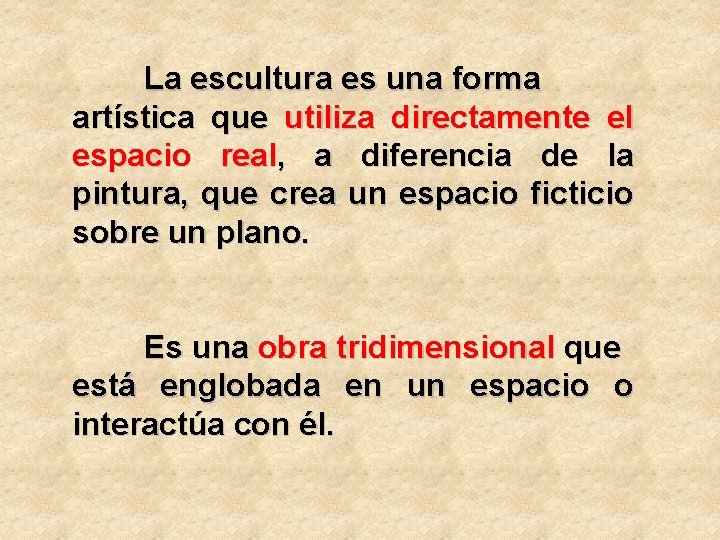 La escultura es una forma artística que utiliza directamente el espacio real, a diferencia