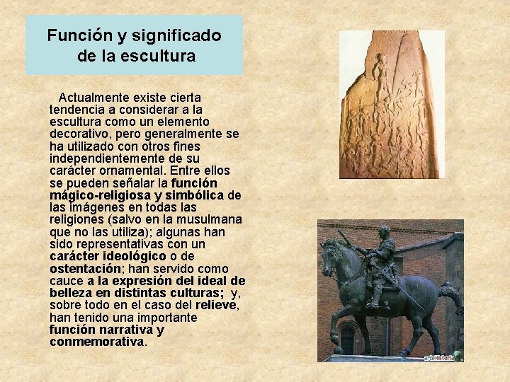 Función y significado de la escultura Actualmente existe cierta tendencia a considerar a la