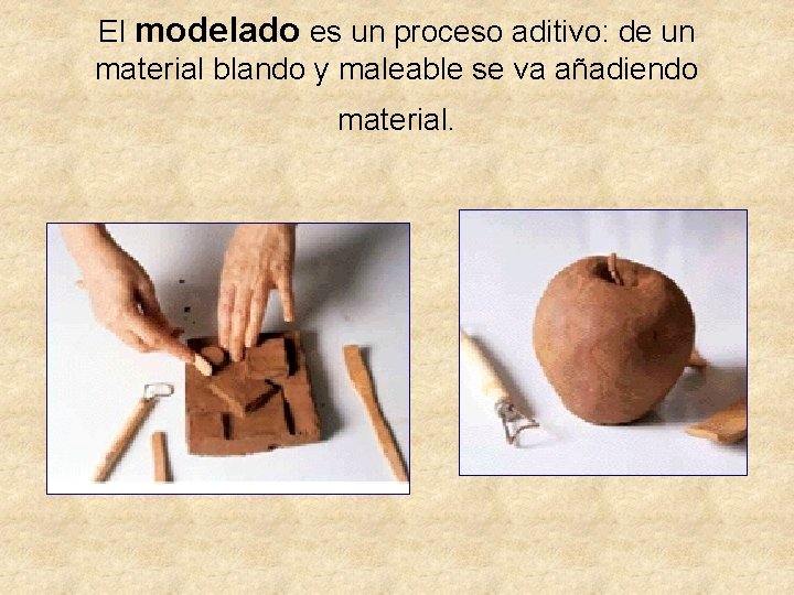 El modelado es un proceso aditivo: de un material blando y maleable se va