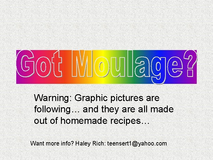 Warning: Graphic pictures are following… and they are all made out of homemade recipes… Warning: Graphic pictures are following… and they are all made out of homemade recipes…